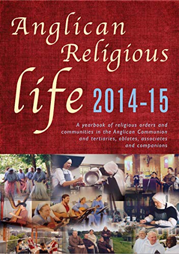 Anglican Religious Life 2014-15: A yearbook of religious orders and communities in the Anglican Comm by 