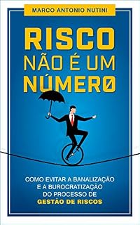 Livro Risco não é um número: Como evitar a banalização e a burocratização do processo de gestão de riscos