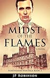 In the Midst of the Flames (A Northshire Heritage novel): The Great War Historical Fiction by 
