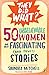 50 Unbelievable Women and Their Fascinating (and True!) Stories (They Did What?)