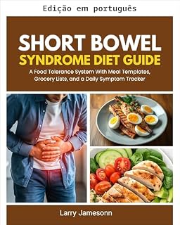 Livro Guia de dieta para síndrome do intestino curto: um sistema de tolerância alimentar com modelos de refeição, listas de compras e um rastreador diário de sintomas