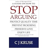 A guide on how to STOP ARGUING: Protect quality time, prevent bickering, preserve love, enjoy life.