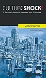 Culture Shock! Vancouver: A Survival Guide to Customs and Etiquette (Culture Shock! at Your Door) by
