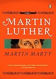 Martin Luther: A Life (Penguin Lives) by Martin E. Marty
