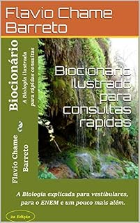 Biocionário Ilustrado para consultas rápidas: A Biologia explicada para vestibulares, para o ENEM e um pouco mais além