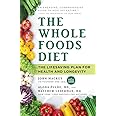 The Whole Foods Diet: The Lifesaving Plan for Health and Longevity