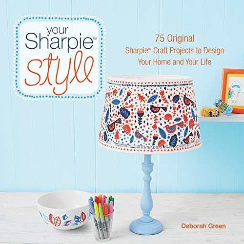 Your Sharpie Style: 75 Original Sharpie Craft Projects to Design Your Home and Your Life