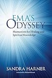 Ema's Odyssey: Shamanism for Healing and Spiritual Knowledge by Sandra Harner, Michael Harner