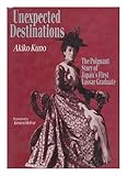 Unexpected Destinations: The Poignant Story of Japan's First Vassar Graduate by 