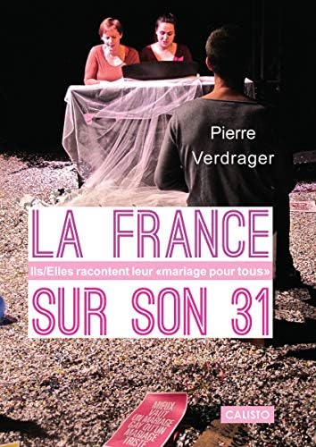 La France Sur Son 31 Ils Elles Racontent Leur Mariage Pour Tous Edition Revue Et Corrigee French Edition Verdrager Pierre 9791094562000 Amazon Com Books