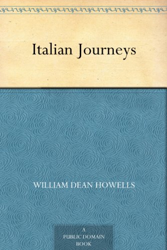 Italian Journeys by William Dean Howells