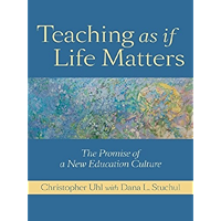 Teaching as if Life Matters ; The Promise of a New Education Culture book cover