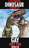 A Billionaire Dinosaur Forced Me Gay- Part Two: Dinosaur Erotica