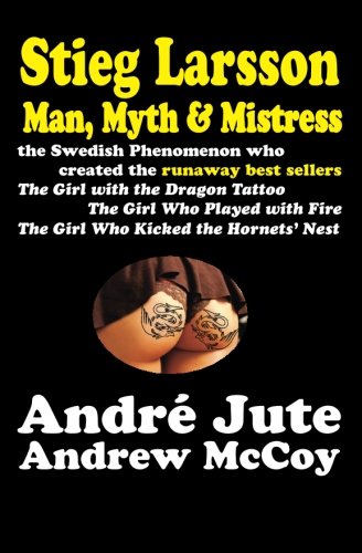 STIEG LARSSON Man, Myth & Mistress