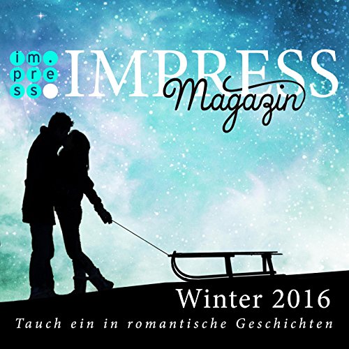 Impress Magazin Winter 2016 (Januar-März): Tauch ein in romantische Geschichten (Impress Magazine) (German Edition)