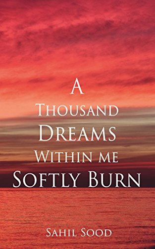 A Thousand Dreams Within Me Softly Burn by Sahil Sood