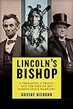 Lincoln's Bishop: A President, A Priest, and the Fate of 300 Dakota Sioux Warriors by 