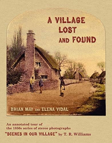 A Village Lost and Found: "Scenes in Our Village" by T. R. Williams. An Annotated Tour of the 1850s Series of Stereo Photographs