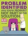 Problem Identified: And You're Probably Not Part of the Solution (Dilbert)