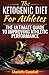 The Ketogenic Diet For Athletes: The Ultimate Guide To Improving Athletic Performance by Charlotte Campbell