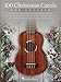 100 Christmas Carols for Ukulele by Hal Leonard Corp.