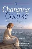 Changing Course: Women's Inspiring Stories of Menopause, Midlife, and Moving Forward