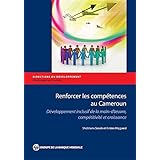 Renforcer les compétences au Cameroun: Développement inclusif de la main-d’oeuvre, compétitivité et croissance (Directions in Development) (French Edition)