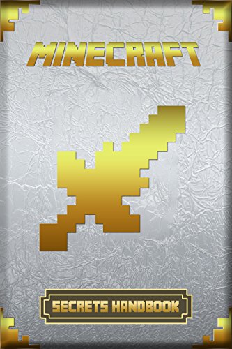Secrets Handbook for Minecraft: Ultimate Collector's Edition. Intelligent Secrets, Tips & Tricks, Suggestions and Hints of Minecraft. For all Minecraft Fans! (Minecraft Handbooks)