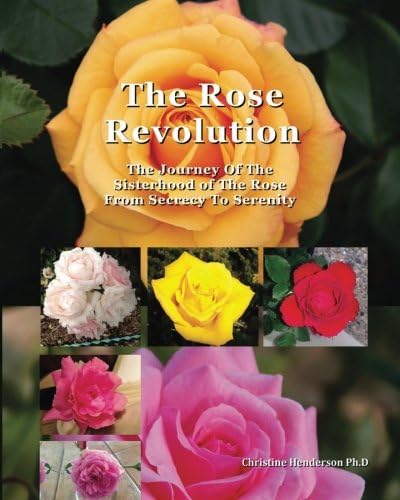 The Rose Revolution: The Journey Of The Sisterhood Of The Rose From Secrecy To Serenity