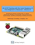 All of IOT Starting with the Latest Raspberry Pi from Beginner to Advanced - Volume 2: Mastering the
