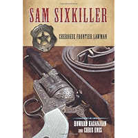 Sam Sixkiller: Cherokee Frontier Lawman book cover Sam Sixkiller: Cherokee Frontier Lawman book cover