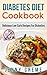 Diabetes Diet Cookbook: Delicious Low Carb Recipes For Diabetics (Diabetes Miracle Cure, Lower Blood Sugar, Diabetes Desserts) (Diabetes Cookbook, Diabetes ... Type 2 Diabetes, Lower Blood Sugar)