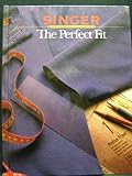 The Perfect Fit (Singer Sewing Reference Library) by