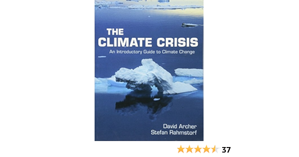The Climate Crisis An Introductory Guide To Climate Change Archer David Rahmstorf Stefan 9780521732550 Amazon Com Books