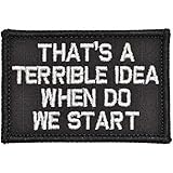 That's a Terrible Idea When Do We Start - 2x3 Patch - Black