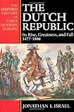 Front cover for the book The Dutch Republic: Its Rise, Greatness, and Fall 1477-1806 by Jonathan Israel