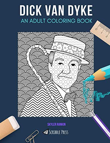 DICK VAN DYKE: AN ADULT COLORING BOOK: A Dick Van Dyke Coloring Book For Adults by Skyler Rankin