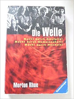 Die Welle Bericht Uber Einen Unterrichtsversuch Der Zu Weit Ging Macht Durch Disziplin Macht Durch Gemeinschaft Macht Durch Handeln The Wave Ravensburger Taschenbuch 8008 3473580082 Amazon De Rhue Morton Bucher