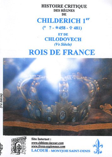 Histoire critique des règnes de Childerich 1er (? 458-481) et de Chlodovech (Ve siècle)