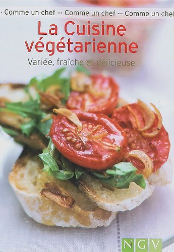 La Cuisine végétarienne: Variée, fraîche et délicieuse