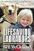 Lifesaving Labradors: Stories From Families With Diabetic Alert Dogs by 