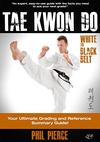TaeKwonDo – White to Black Belt: Your Ultimate Grading and Reference Summary Guide! (TAGB, ITF, Tae Kwon Do, Martial Arts)