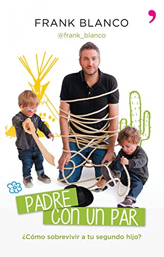 Padre con un par: ¿Cómo sobrevivir a tu segundo hijo? (Spanish Edition)