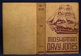 Midshipman Davy Jones;: Being the log of his adventures aboard divers frigates; sloops of war; and o by