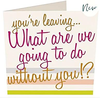 Caroline Gardner Youre Leaving.. What Are We Going To Do Card
