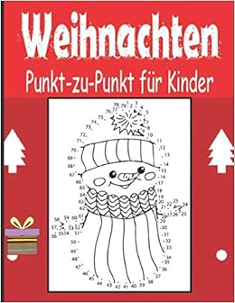 Weihnachten Punkt Zu Punkt Fur Kinder Ein Grosses Herausforderndes Und Lustiges Ferienpuzzle Mit Punkt Zu Punkt Puzzles Fur Geschenkte Jungen Und Madchen German Edition Publishing Manuela Glockner Amazon Com Books