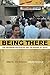 Being There: The Fieldwork Encounter and the Making of Truth