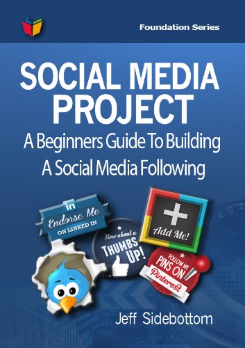 Social Media Project: A Beginners Guide To Building A Social Media Following (Social Media Project F by Jeff Sidebottom