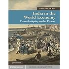 India in the World Economy: From Antiquity to the Present (New Approaches to Asian History Book 10)