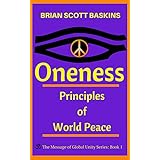 Oneness: Principles of World Peace (The Message of Global Unity Book 1)